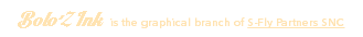 Bolo'Z Ink is the graphical branch of S-Fly Partners SNC